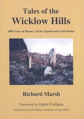 Tales of the Wicklow Hills: 2000 Years of History, Myth, Legend and Local Stories by Marsh, Richard