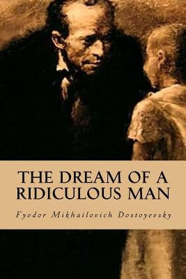 The Dream of a Ridiculous Man Paperback Createspace Independent Publishing Platform