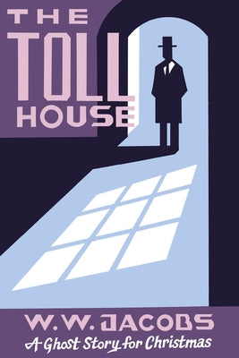 The Toll House: A Ghost Story for Christmas by Jacobs, W. W.