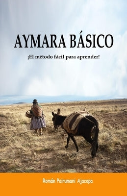 Aymara Básico: ¡El método fácil para aprender! by Pairumani Ajacopa, Román