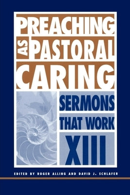 Preaching as Pastoral Caring: Sermons That Work Series XIII Paperback Morehouse Publishing