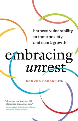Embracing Unrest: Harness Vulnerability to Tame Anxiety and Spark Growth by Parker, Sandra