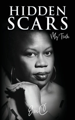 Hidden Scars: My Truth by Emc