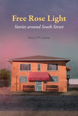 Free Rose Light: Stories Around South Street by O'Connor, Mary