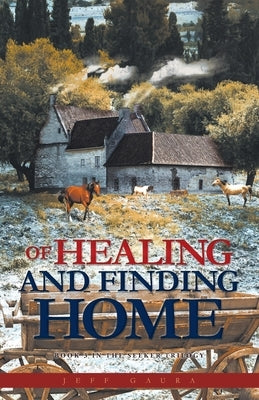 Of Healing and Finding Home: Book 3 in the Seeker Trilogy Trilogy Christian Publishing
