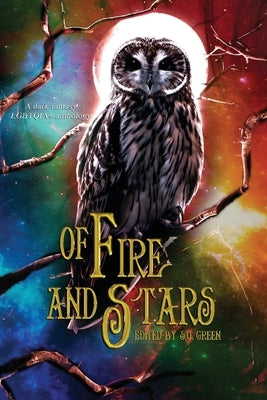 Of Fire And Stars: A Dark Fantasy LGBTQIA+ Anthology by Cook, Georgia