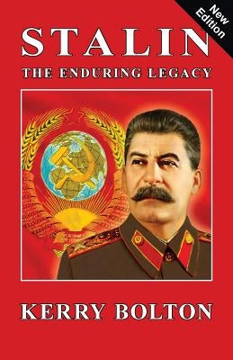 Stalin - The Enduring Legacy by Bolton, Kerry