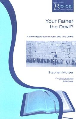Your Father The Devil?: A New Approach to John and the Jews Paperback Paternoster Publishing