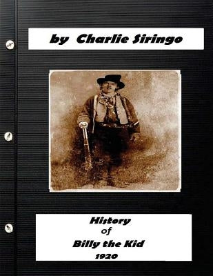 History of "Billy the Kid," (1920) by Charlie Siringo (Original Version) Paperback Createspace Independent Publishing Platform
