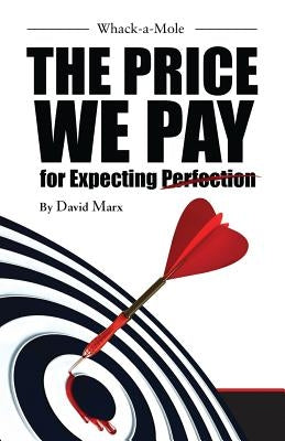 Whack-a-Mole: The Price We Pay For Expecting Perfection Paperback By Your Side Studios
