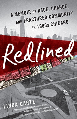 Redlined: A Memoir of Race, Change, and Fractured Community in 1960s Chicago by Gartz, Linda