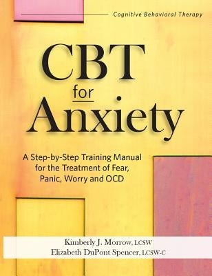 CBT for Anxiety: A Step-By-Step Training Manual for the Treatment of Fear, Panic, Worry and Ocd Paperback PESI Publishing & Media