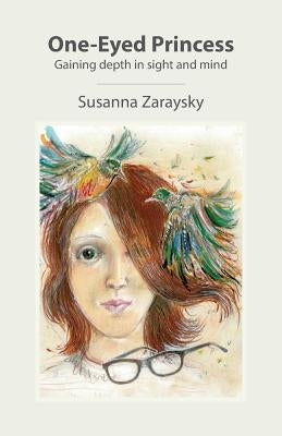 One-Eyed Princess: Gaining depth in sight and mind by Zaraysky, Susanna