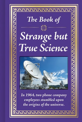 The Book of Strange But True Science by Publications International Ltd