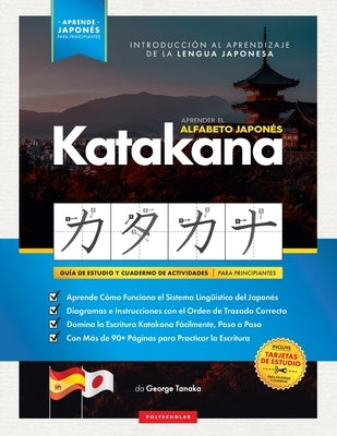 Aprender el Alfabeto Japonés - Katakana, para Principiantes: Guía de Estudio Fácil, Paso a Paso, y Libro de Práctica de Escritura. Aprende Japonés y C by Tanaka, George