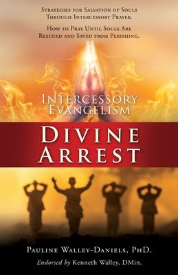 Intercessory Evangelism: Divine Arrest Paperback Xulon Press