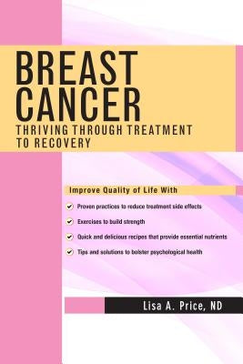 Breast Cancer: Thriving Through Treatment to Recovery by Price, Lisa A.