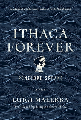 Ithaca Forever: Penelope Speaks, a Novel by Malerba, Luigi