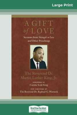 A Gift of Love: Sermons from Strength to Love and Other Preachings (16pt Large Print Edition) by King, Martin Luther