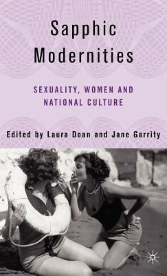 Sapphic Modernities: Sexuality, Women and National Culture by Doan, L.