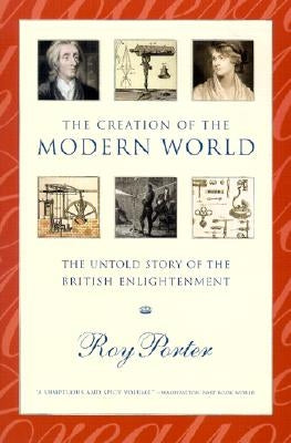 The Creation of the Modern World: The Untold Story of the British Enlightenment Paperback W. W. Norton & Company