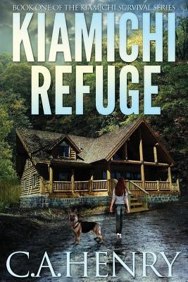 Kiamichi Refuge: Book One of the Kiamichi Survival Series Paperback Createspace Independent Publishing Platform