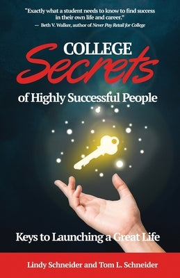 COLLEGE Secrets of Highly Successful People: Keys to Launching a Great Life by Schneider, Tom L.