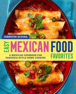 Easy Mexican Food Favorites: A Mexican Cookbook for Taqueria-Style Home Cooking Rockridge Press