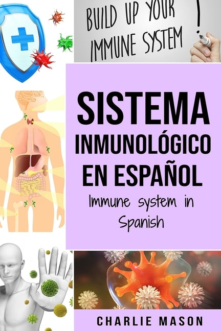 Sistema Inmunológico En Español/ Immune System In Spanish: Aumenta el sistema inmunológico, cura tu intestino y limpia tu cuerpo de forma natural by Mason, Charlie