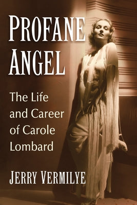 Profane Angel: The Life and Career of Carole Lombard Paperback McFarland and Company, Inc.