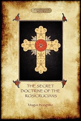 The Secret Doctrine of the Rosicrucians - Illustrated with the Secret Rosicrucian Symbols (Aziloth Books) by Incognito, Magus