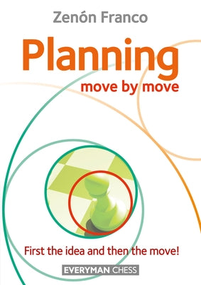 Planning: Move by Move - First the idea and then the move! Paperback Everyman Chess