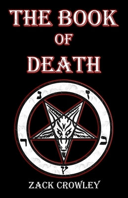 The Book of Death: Grimoire of Black Magic Spells and Curses by Crowley, Zack
