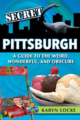 Secret Pittsburgh: A Guide to the Weird, Wonderful, and Obscure Paperback Reedy Press