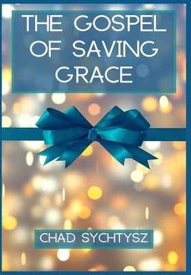 The Gospel of Saving Grace by Sychtysz, Chad