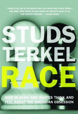 Race: How Blacks and Whites Think and Feel about the American Obsession by Terkel, Studs