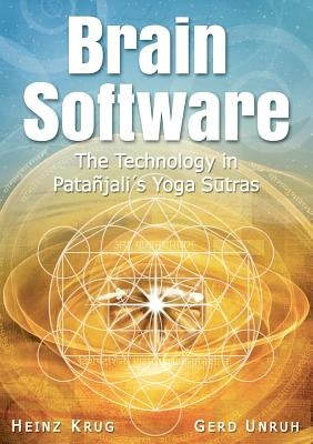 Brain Software: The Technology in Patanjali's Yoga Sutras by Krug, Heinz