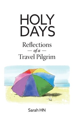 Holy Days: Reflections of a Travel Pilgrim by Hn, Sarah