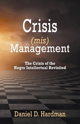 Crisis (mis)Management: The Crisis of the Negro Intellectual Revisited Paperback Capable Book Publishing