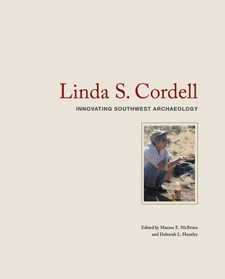 Linda S. Cordell: Innovating Southwest Archaeology by McBrinn, Maxine E.