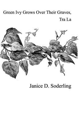 Green Ivy Grows Over Their Graves, Tra La by Soderling, Janice D.