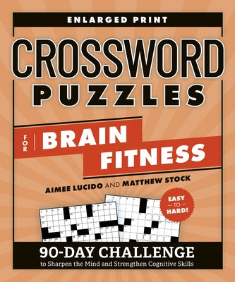 Crossword Puzzles for Brain Fitness: 90-Day Challenge to Sharpen the Mind and Strengthen Cognitive Skills by Lucido, Aimee