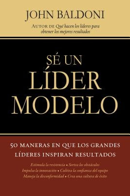 Se un Lider Modelo: 50 Maneras en Que los Grandes Lideres Inspiran Resultados = Lead by Example = Lead by Example by Baldoni, John