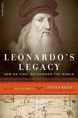 Leonardo's Legacy: How Da Vinci Reimagined the World Paperback Da Capo Press