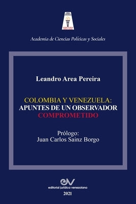 Colombia Y Venezuela: Apuntes de Un Observador Comprometido by Area Pereira, Leandro