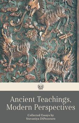 Ancient Teachings, Modern Perspectives: Collected Essays Paperback Barefoot Philosopher Press