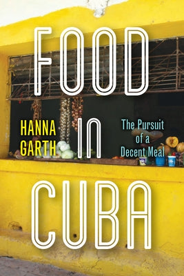 Food in Cuba: The Pursuit of a Decent Meal Paperback Stanford University Press