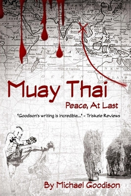 Muay Thai: Peace, At Last by Goodison, Michael