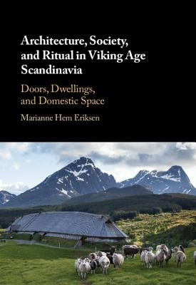 Architecture, Society, and Ritual in Viking Age Scandinavia by Eriksen, Marianne Hem