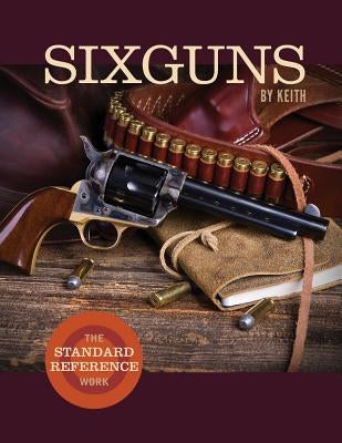 Sixguns by Keith: The Standard Reference Work Paperback Echo Point Books & Media